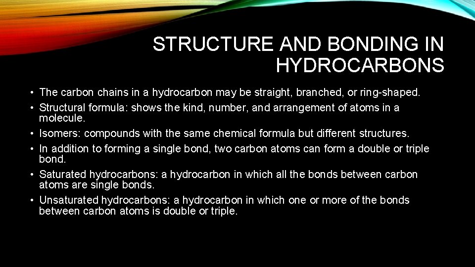 STRUCTURE AND BONDING IN HYDROCARBONS • The carbon chains in a hydrocarbon may be