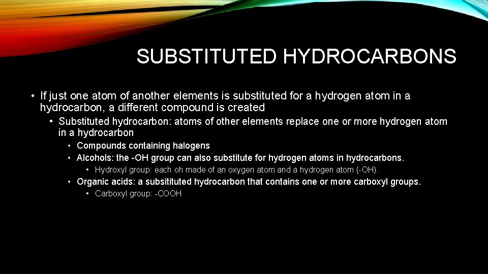 SUBSTITUTED HYDROCARBONS • If just one atom of another elements is substituted for a