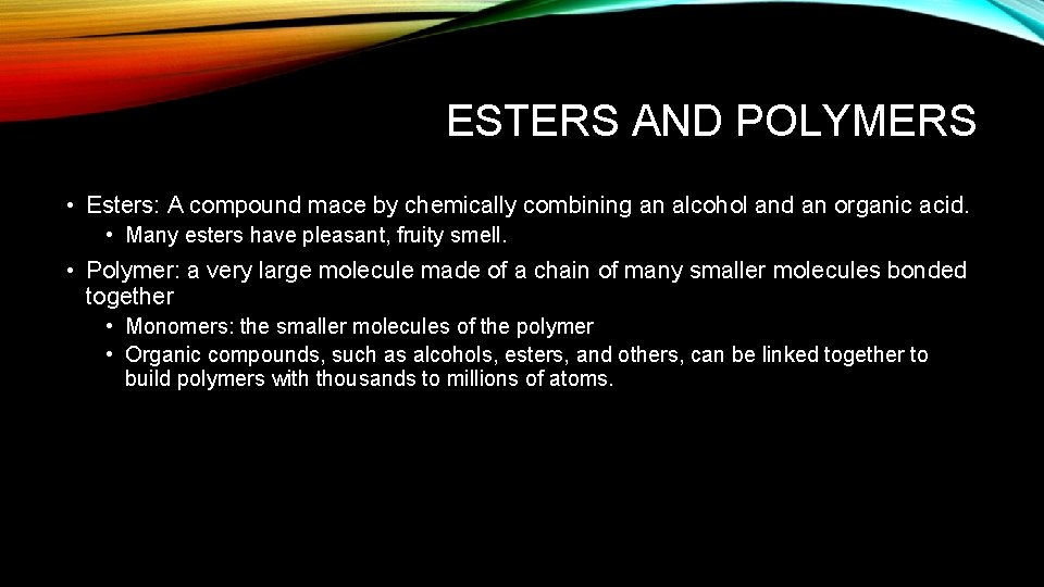 ESTERS AND POLYMERS • Esters: A compound mace by chemically combining an alcohol and