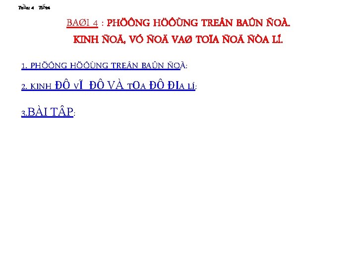 Tuần: 4 Tiết: 4 BAØI 4 : PHÖÔNG HÖÔÙNG TRE N BAÛN ÑOÀ. KINH