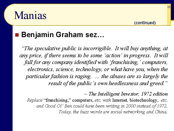 10 Manias n (continued) Benjamin Graham sez… “The speculative public is incorrigible. It will
