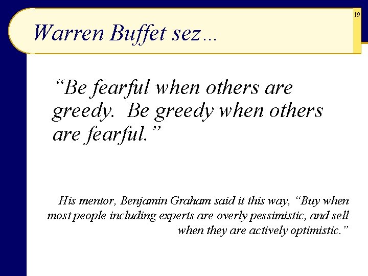 19 Warren Buffet sez… “Be fearful when others are greedy. Be greedy when others