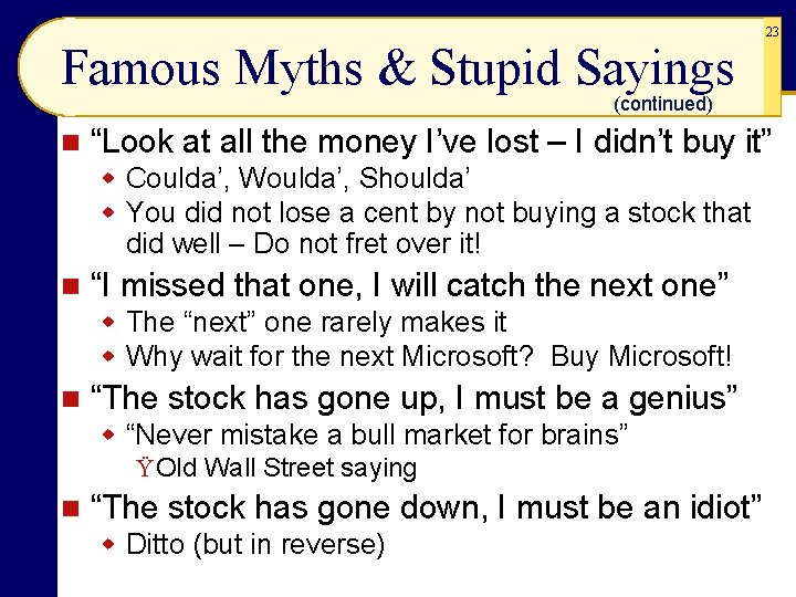 Famous Myths & Stupid Sayings 23 (continued) n “Look at all the money I’ve