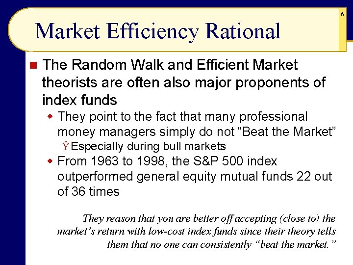 6 Market Efficiency Rational n The Random Walk and Efficient Market theorists are often