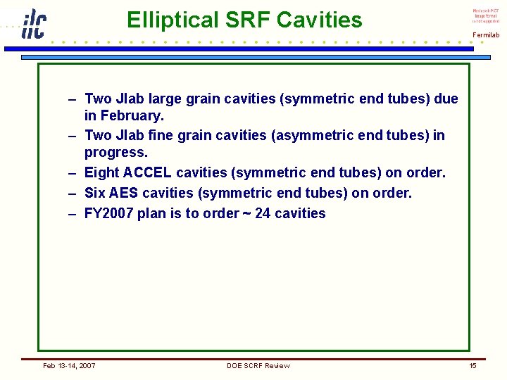 Elliptical SRF Cavities Fermilab – Two Jlab large grain cavities (symmetric end tubes) due