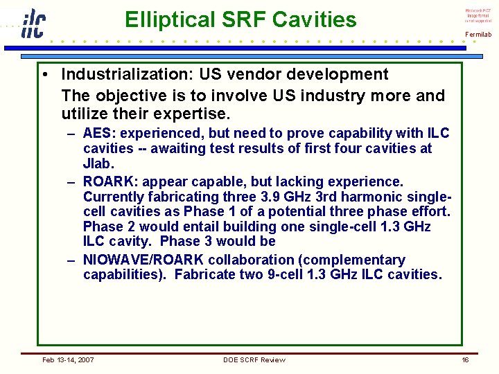 Elliptical SRF Cavities Fermilab • Industrialization: US vendor development The objective is to involve