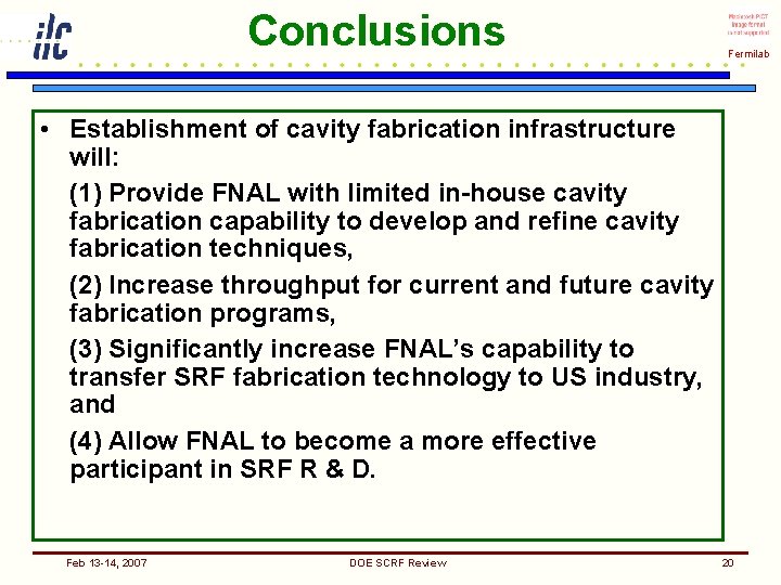 Conclusions Fermilab • Establishment of cavity fabrication infrastructure will: (1) Provide FNAL with limited