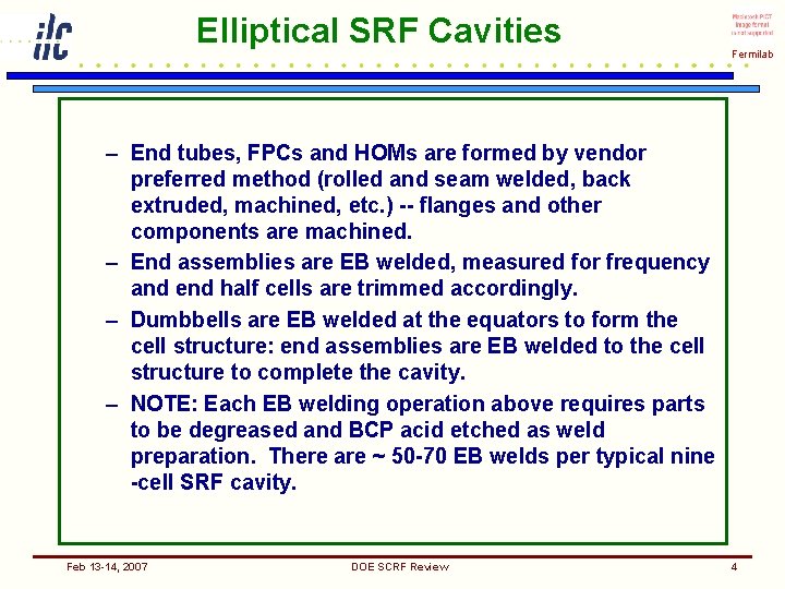 Elliptical SRF Cavities Fermilab – End tubes, FPCs and HOMs are formed by vendor