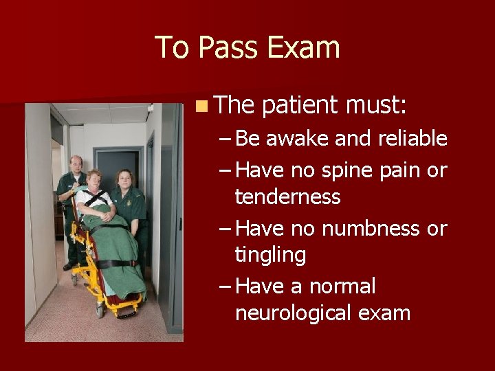 To Pass Exam n The patient must: – Be awake and reliable – Have