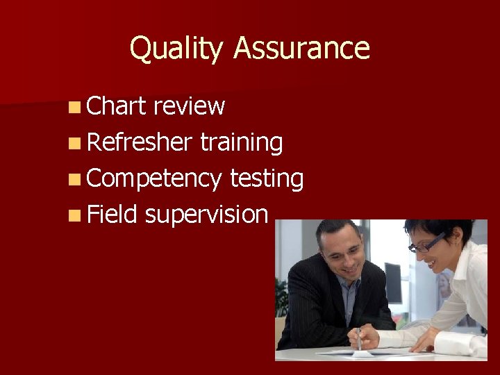 Quality Assurance n Chart review n Refresher training n Competency testing n Field supervision