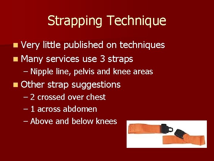 Strapping Technique n Very little published on techniques n Many services use 3 straps