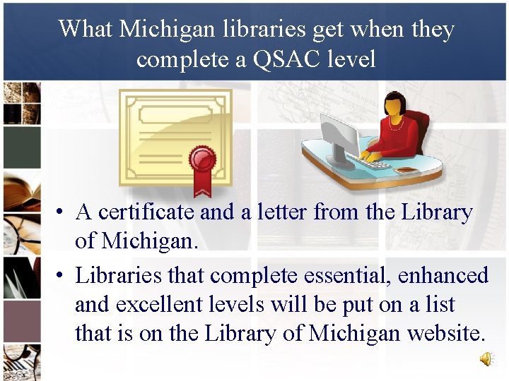 What Michigan libraries get when they complete a QSAC level • A certificate and