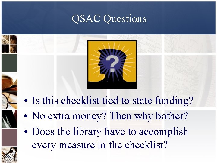 QSAC Questions • Is this checklist tied to state funding? • No extra money?