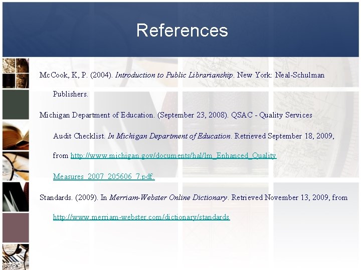 References Mc. Cook, K, P. (2004). Introduction to Public Librarianship. New York: Neal-Schulman Publishers.