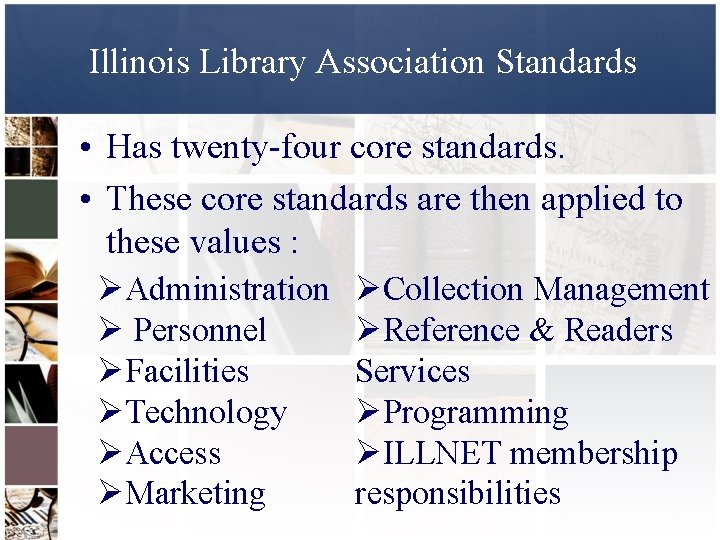 Illinois Library Association Standards • Has twenty-four core standards. • These core standards are