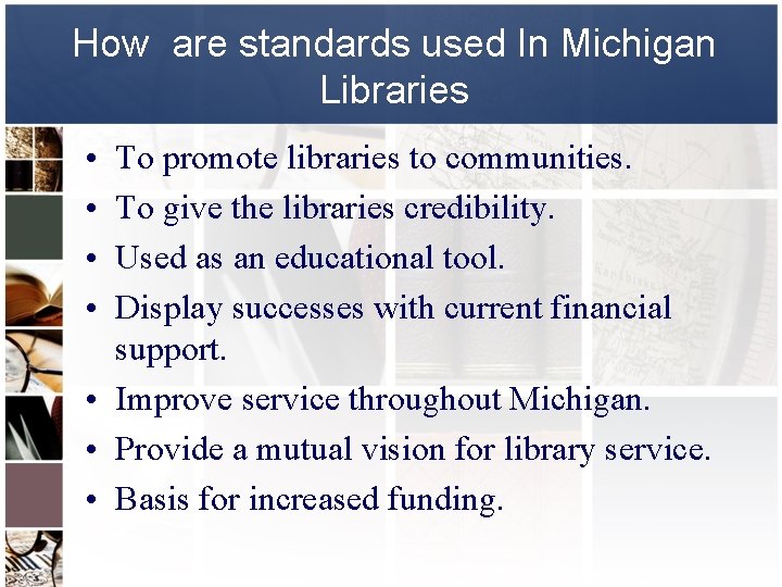 How are standards used In Michigan Libraries • • To promote libraries to communities.