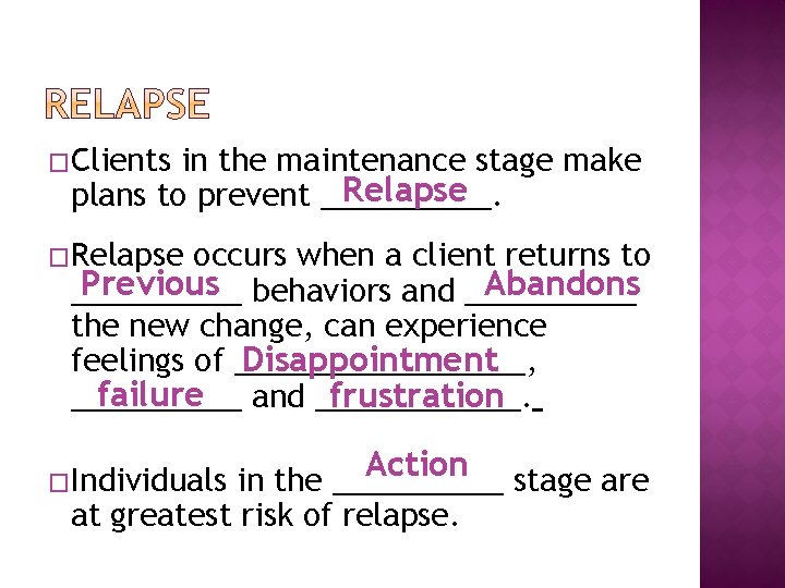 �Clients in the maintenance stage make Relapse plans to prevent _____. �Relapse occurs when
