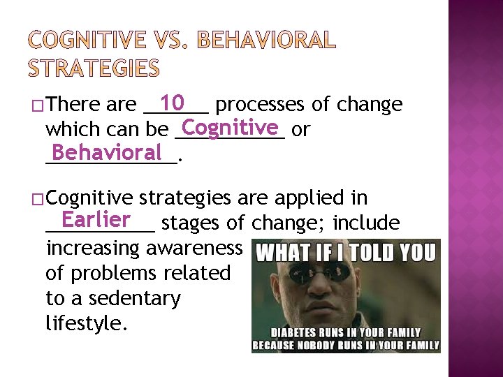 10 processes of change are ______ Cognitive or which can be _____ Behavioral ______.