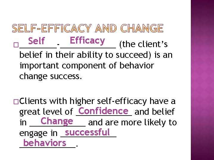 Efficacy Self �____-______ (the client’s belief in their ability to succeed) is an important