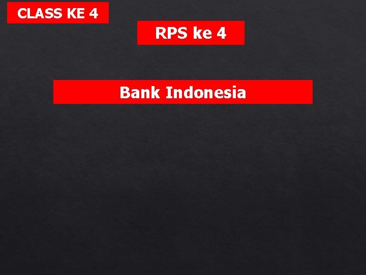 CLASS KE 4 RPS ke 4 Bank Indonesia 