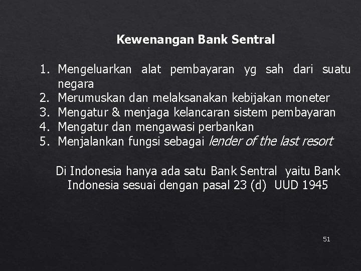 Kewenangan Bank Sentral 1. Mengeluarkan alat pembayaran yg sah dari suatu negara 2. Merumuskan