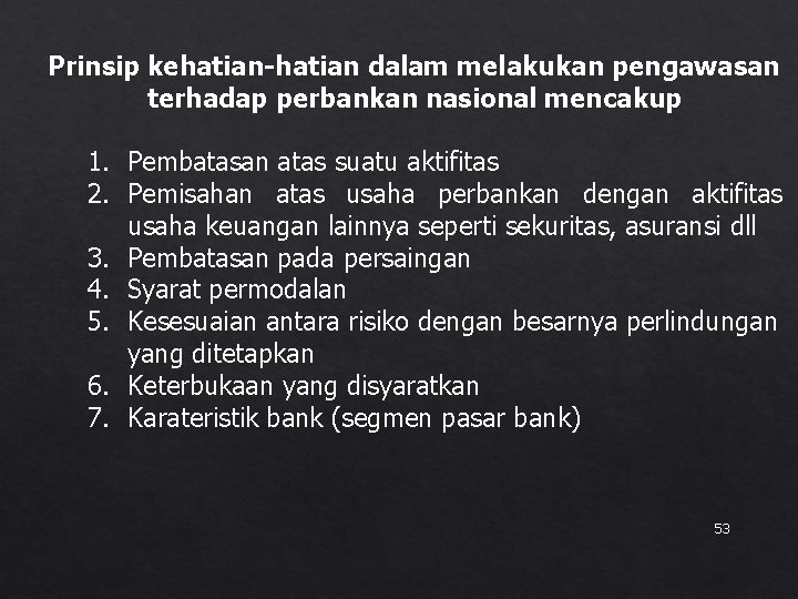 Prinsip kehatian-hatian dalam melakukan pengawasan terhadap perbankan nasional mencakup 1. Pembatasan atas suatu aktifitas