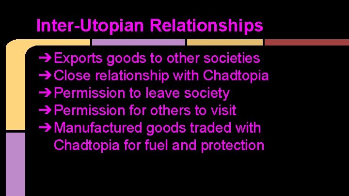 Inter-Utopian Relationships ➔ Exports goods to other societies ➔ Close relationship with Chadtopia ➔