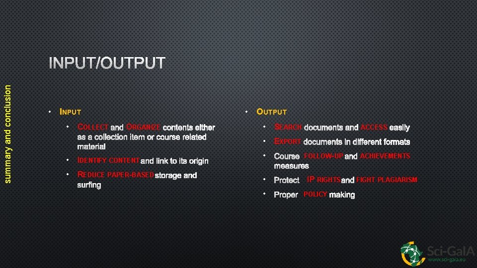 summary and conclusion INPUT/OUTPUT • INPUT • COLLECT AND ORGANIZE CONTENTS EITHER AS A