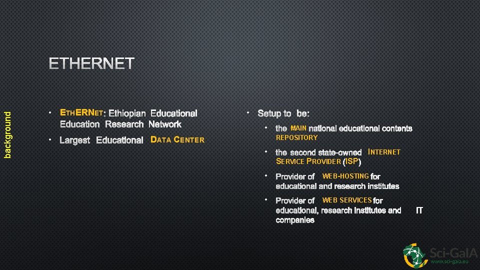 background ETHERNET • ETHERNET : ETHIOPIAN EDUCATIONAL EDUCATION RESEARCH NETWORK • SETUP TO BE:
