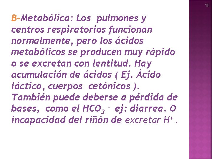 10 B-Metabólica: Los pulmones y centros respiratorios funcionan normalmente, pero los ácidos metabólicos se