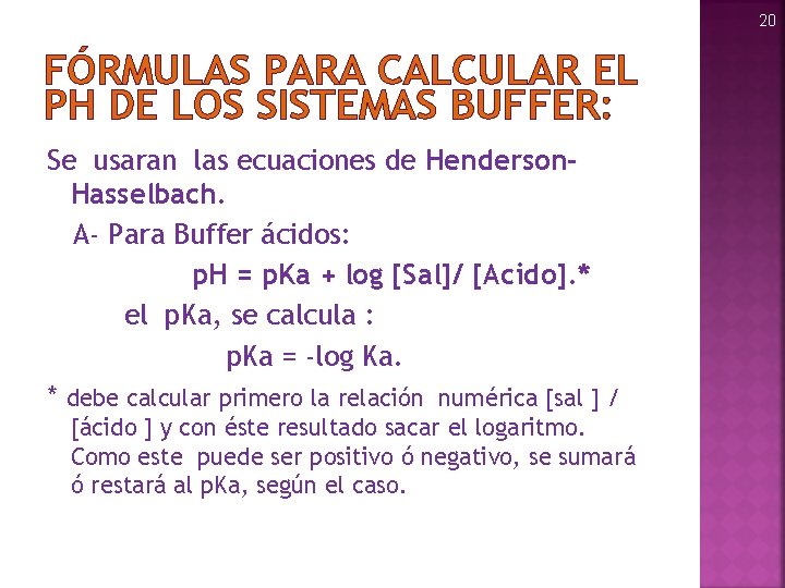 20 FÓRMULAS PARA CALCULAR EL PH DE LOS SISTEMAS BUFFER: Se usaran las ecuaciones