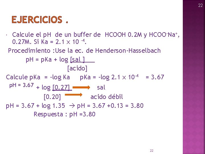 22 EJERCICIOS. Calcule el p. H de un buffer de HCOOH 0. 2 M