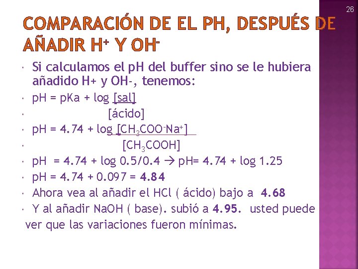 COMPARACIÓN DE EL PH, DESPUÉS DE AÑADIR H+ Y OH Si calculamos el p.