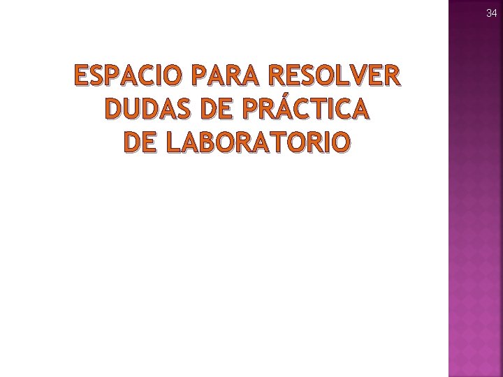 34 ESPACIO PARA RESOLVER DUDAS DE PRÁCTICA DE LABORATORIO 