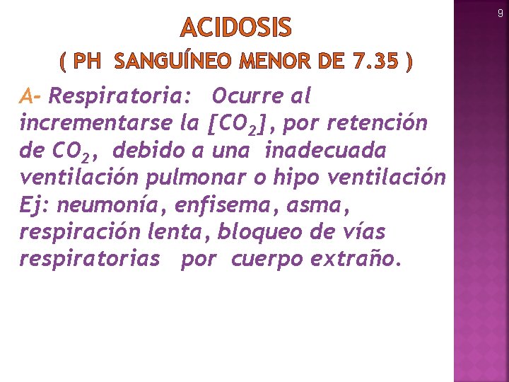 ACIDOSIS ( PH SANGUÍNEO MENOR DE 7. 35 ) A- Respiratoria: Ocurre al incrementarse
