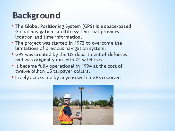 Background • The Global Positioning System (GPS) is a space-based Global navigation satellite system