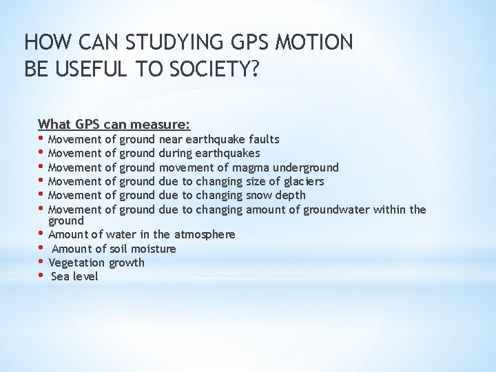 HOW CAN STUDYING GPS MOTION BE USEFUL TO SOCIETY? What GPS can measure: •