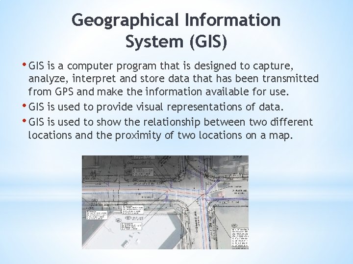 Geographical Information System (GIS) • GIS is a computer program that is designed to