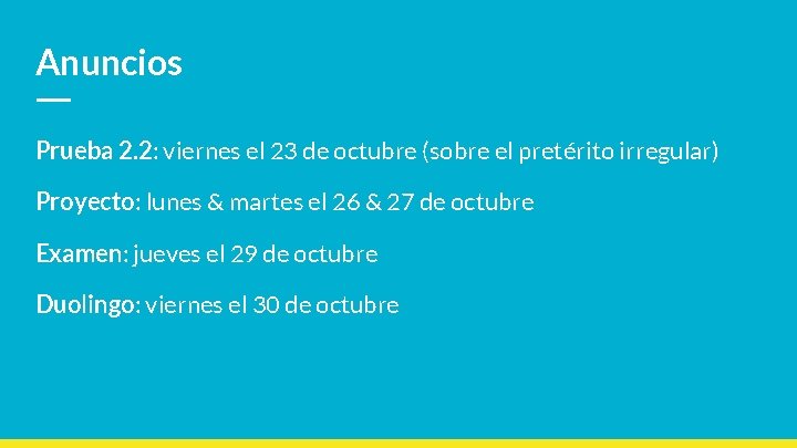 Anuncios Prueba 2. 2: viernes el 23 de octubre (sobre el pretérito irregular) Proyecto: