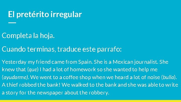 El pretérito irregular Completa la hoja. Cuando terminas, traduce este parrafo: Yesterday my friend