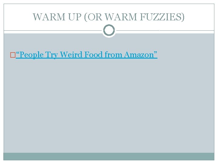 WARM UP (OR WARM FUZZIES) �“People Try Weird Food from Amazon” 
