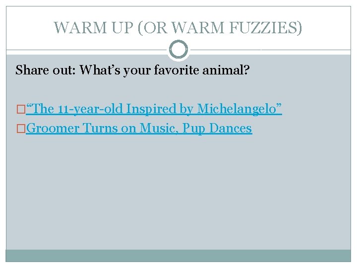 WARM UP (OR WARM FUZZIES) Share out: What’s your favorite animal? �“The 11 -year-old