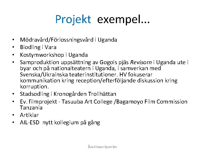 Projekt exempel. . . • • Mödravård/Förlossningsvård i Uganda Biodling i Vara Kostymworkshop i