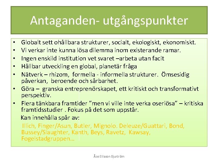 Antaganden- utgångspunkter Globalt sett ohållbara strukturer, socialt, ekologiskt, ekonomiskt. Vi verkar inte kunna lösa