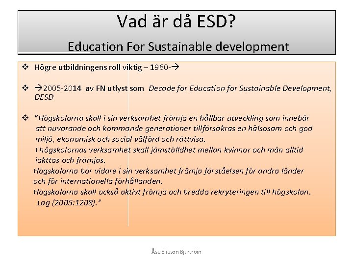 Vad är då ESD? Education For Sustainable development v Högre utbildningens roll viktig –