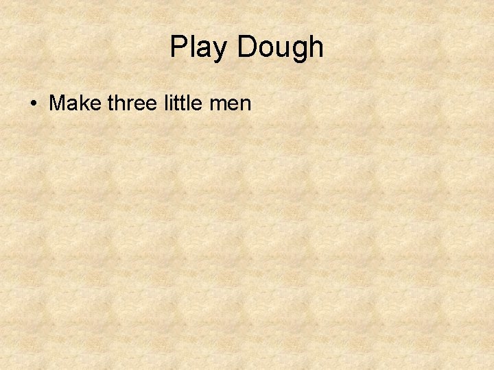 Play Dough • Make three little men 