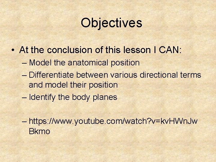 Objectives • At the conclusion of this lesson I CAN: – Model the anatomical