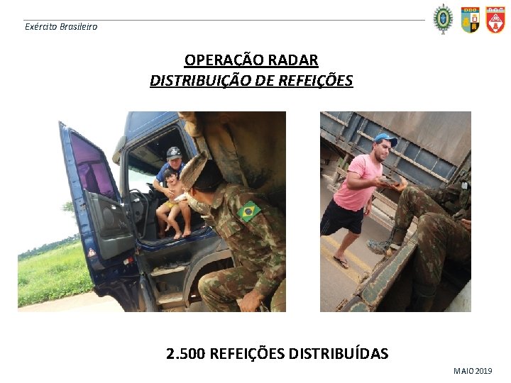Exército Brasileiro OPERAÇÃO RADAR DISTRIBUIÇÃO DE REFEIÇÕES 2. 500 REFEIÇÕES DISTRIBUÍDAS MAIO 2019 