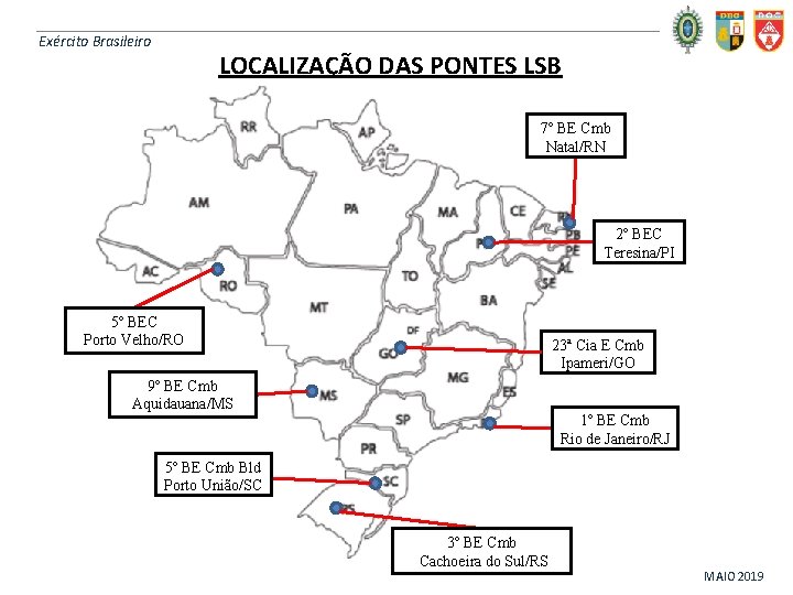 Exército Brasileiro LOCALIZAÇÃO DAS PONTES LSB 7º BE Cmb Natal/RN 2º BEC Teresina/PI 5º