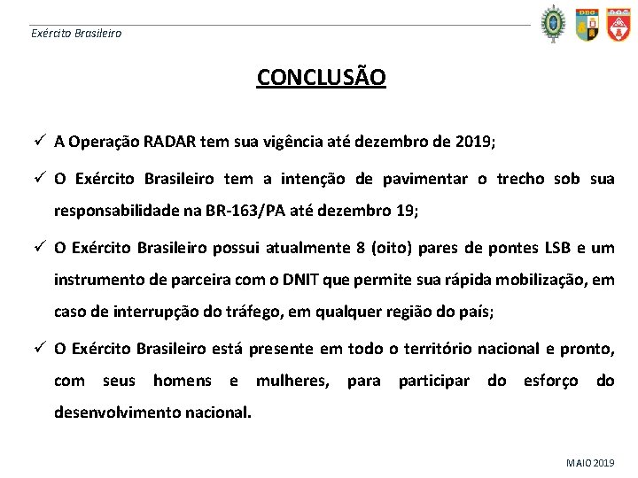 Exército Brasileiro CONCLUSÃO ü A Operação RADAR tem sua vigência até dezembro de 2019;